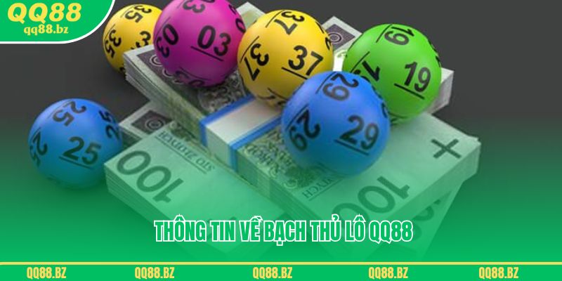 Tìm hiểu một số thông tin về bạch thủ lô QQ88