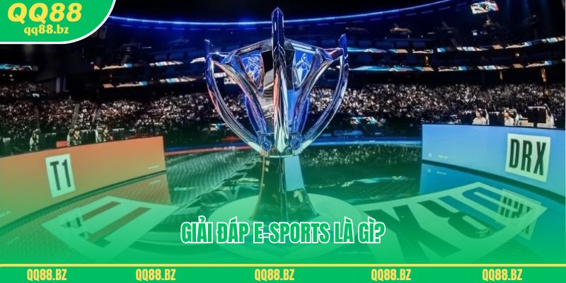 Giải đáp E-sports là gì?