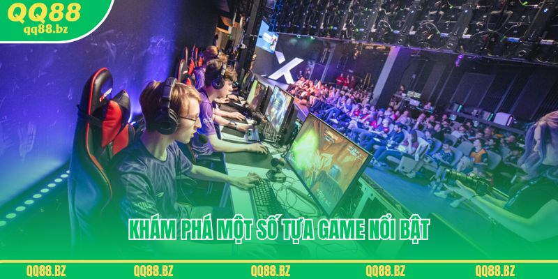 Khám phá một số tựa game nổi bật của E- Sports