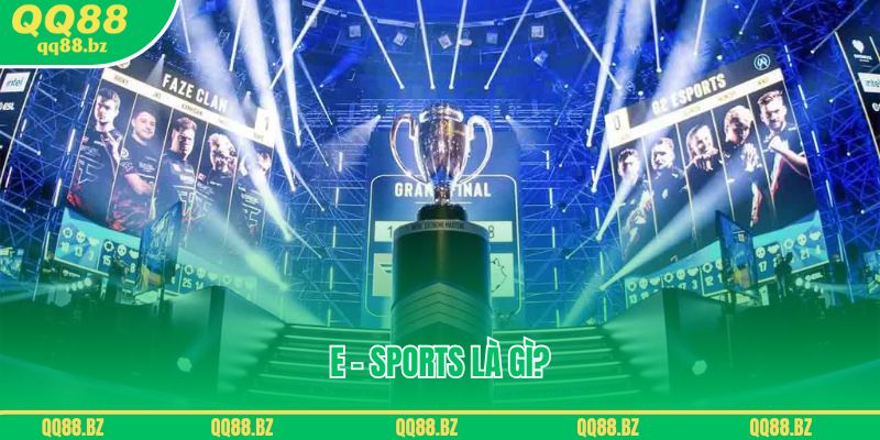 E - Sports Là Gì- Những Thông Tin Về Thể Thao Điện Tử Tại QQ88 