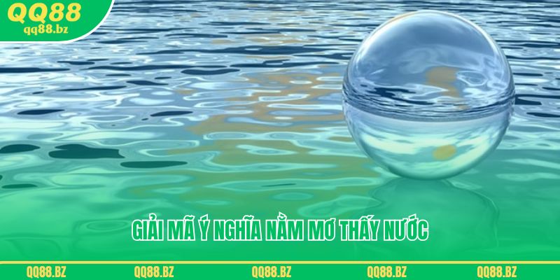 Giải mã ý nghĩa nằm mơ thấy nước đánh gì