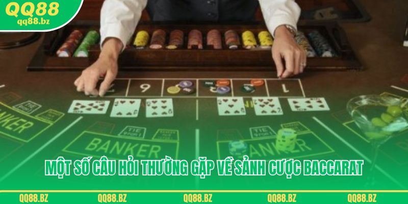 Một số câu hỏi thường gặp về sảnh cược baccarat QQ88